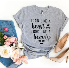 Train Like a Beast Look Like a Beauty T-shirt